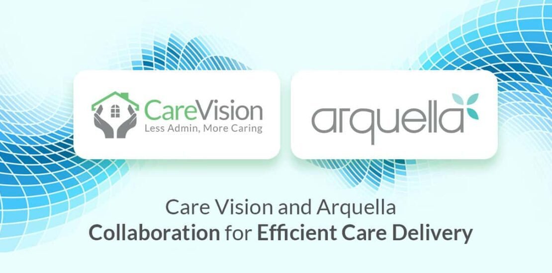 Partners - Care Vision and Arquella Collaboration for efficient Care Delivery