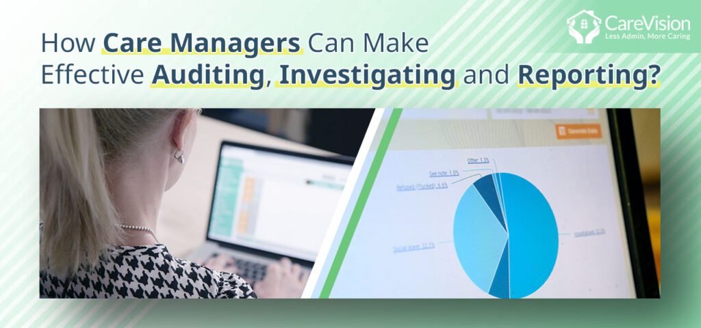 How Care Managers Can Make Effective Auditing, Investigating and Reporting