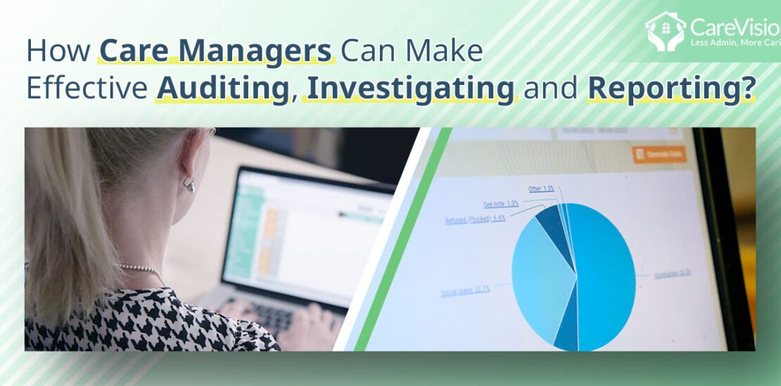 How Care Managers Can Make Effective Auditing, Investigating and Reporting