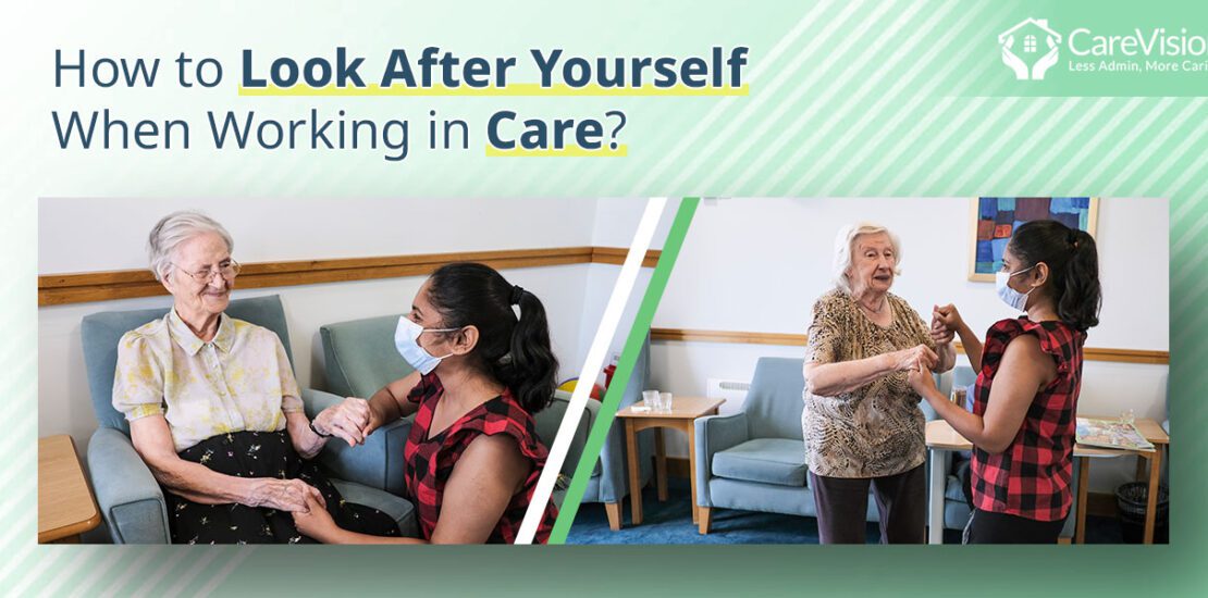 How to Look After Yourself When Working in Care