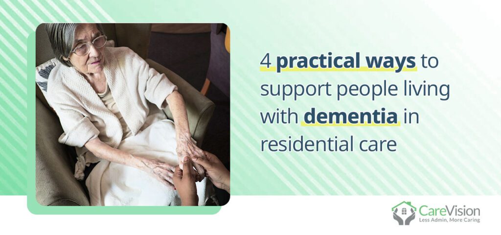 4 practical ways to support people living with dementia in residential care