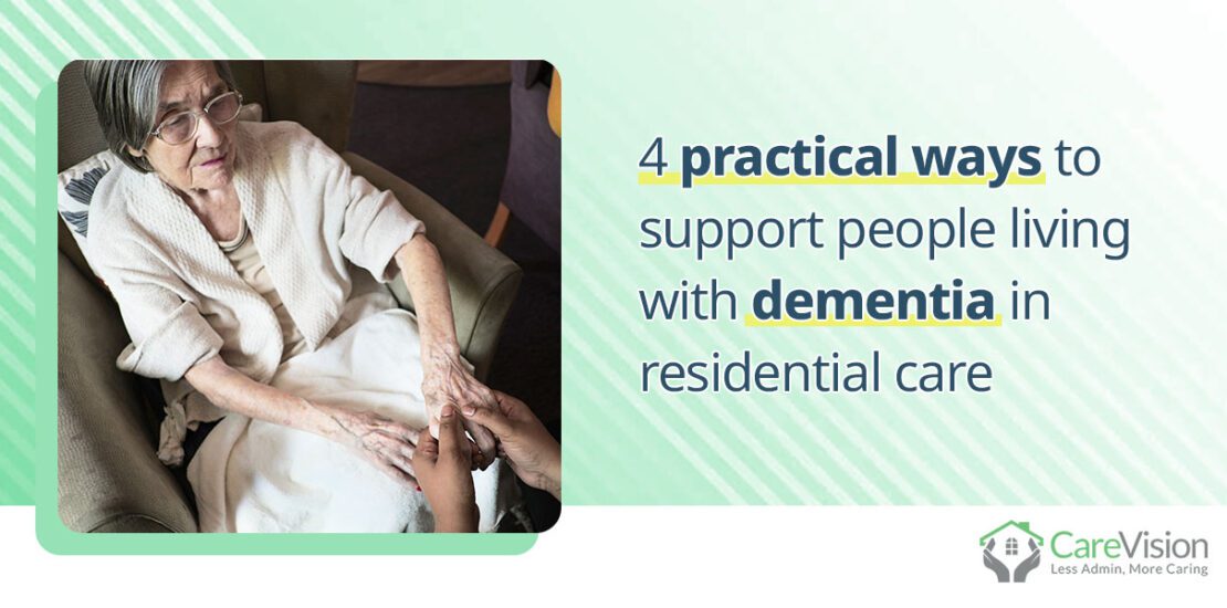 4 practical ways to support people living with dementia in residential care