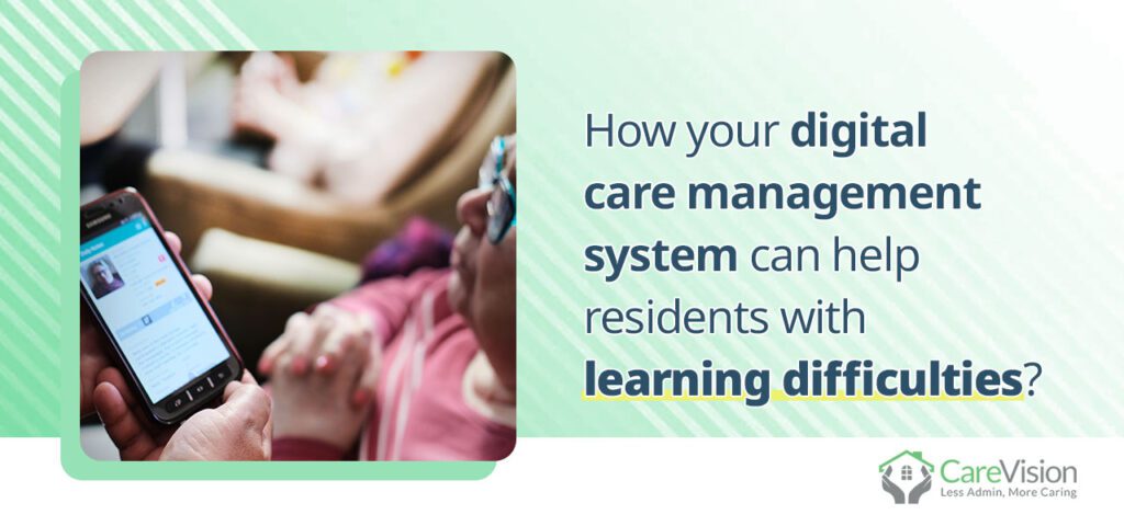 How your digital care management system can help residents with learning difficulties