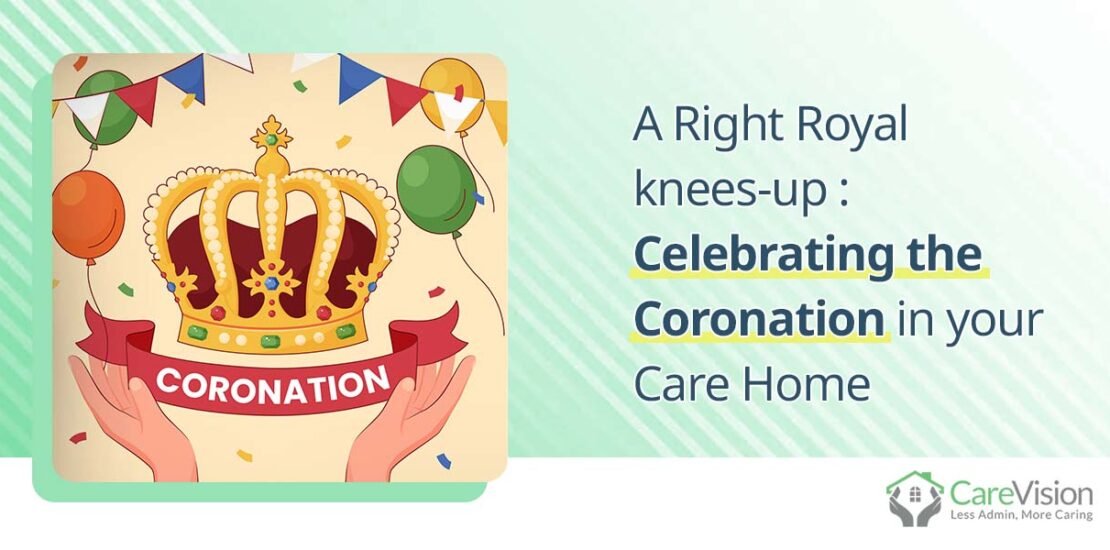 A Right Royal knees-up Celebrating the Coronation in your Care Home