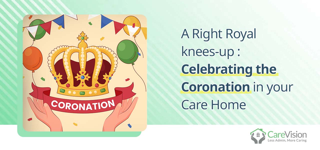 A Right Royal knees-up Celebrating the Coronation in your Care Home