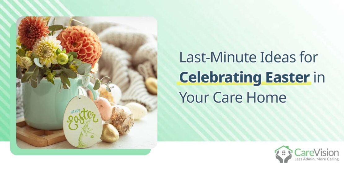 Last-Minute Ideas for Celebrating Easter in Your Care Home