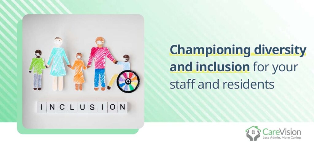 Championing diversity and inclusion for your staff and residents