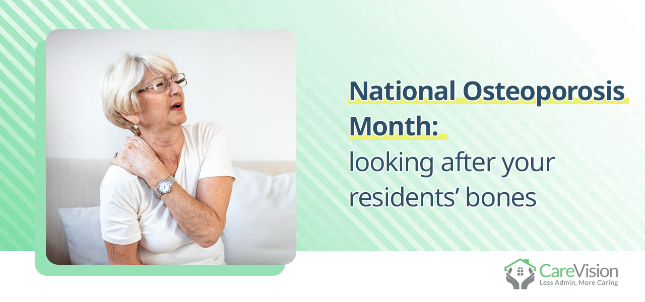 National Osteoporosis Month looking after your residents’ bones