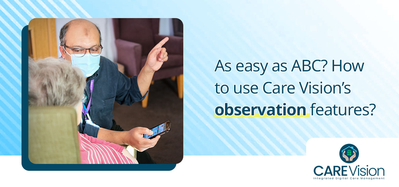 How to use Care Vision’s observation features
