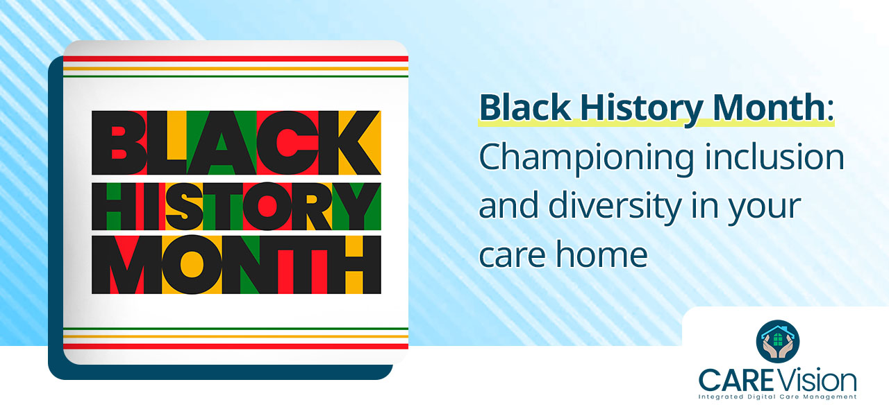 Black History Month Championing inclusion and diversity in your care home