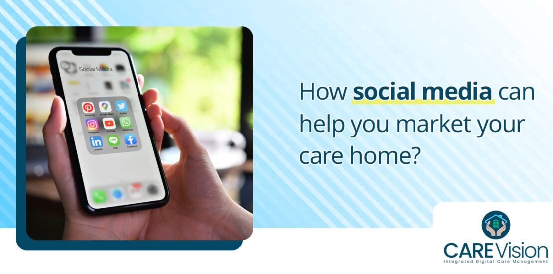 How social media can help you market your care home