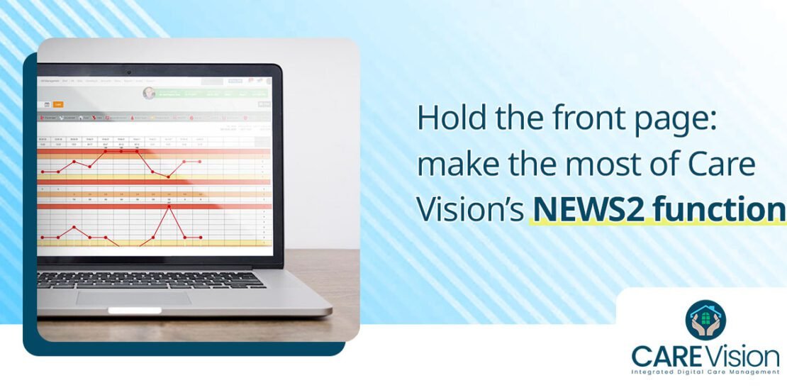 make the most of Care Vision’s NEWS 2 function
