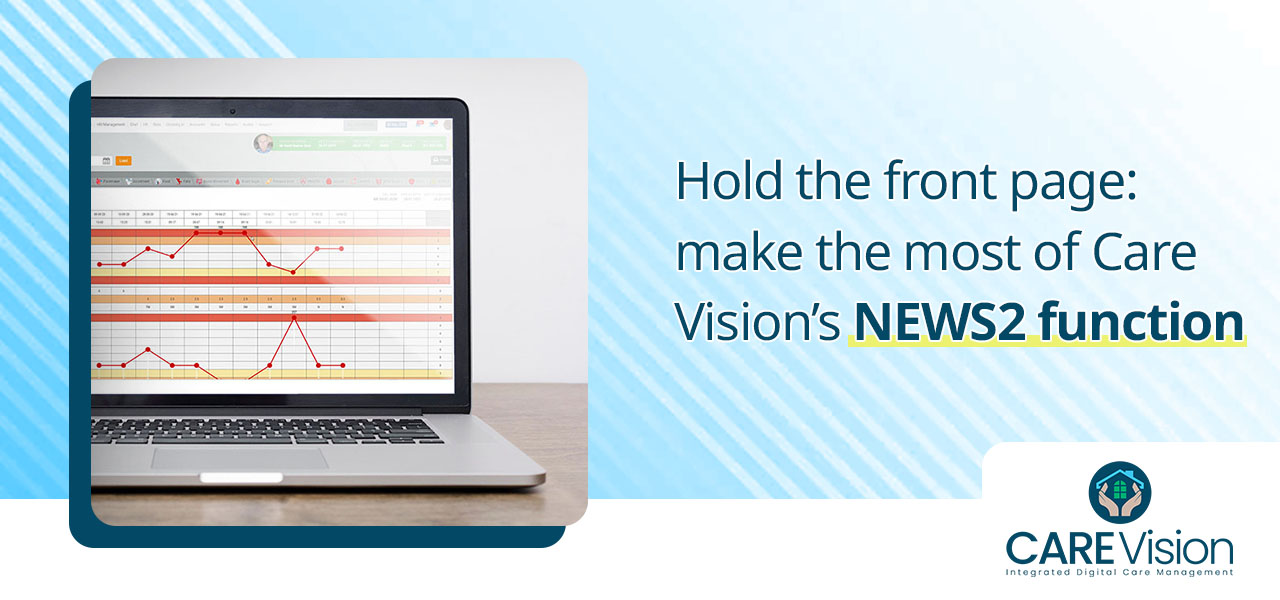 make the most of Care Vision’s NEWS 2 function