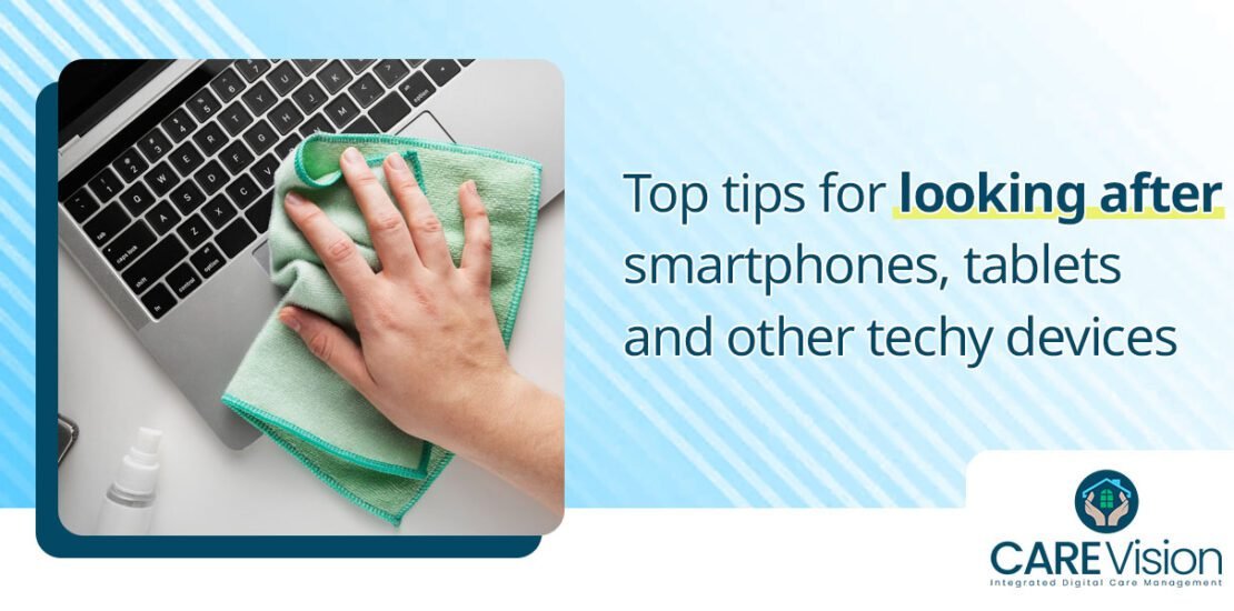 Top tips for looking after smartphones, tablets and other techy