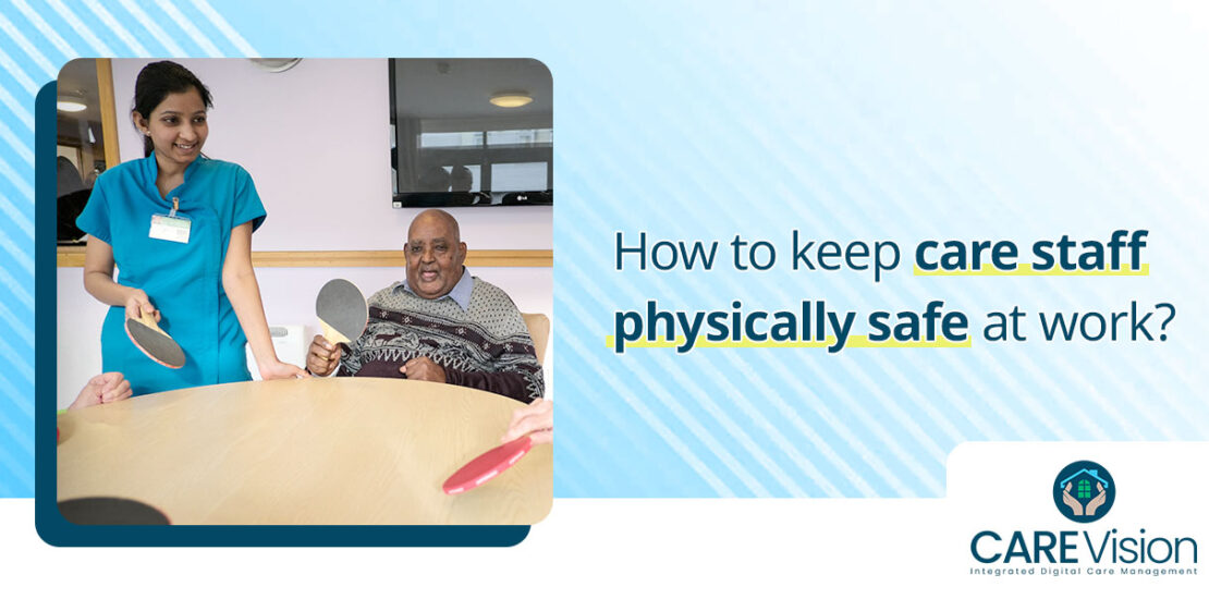 Care Sector - How to keep care staff physically safe at work?