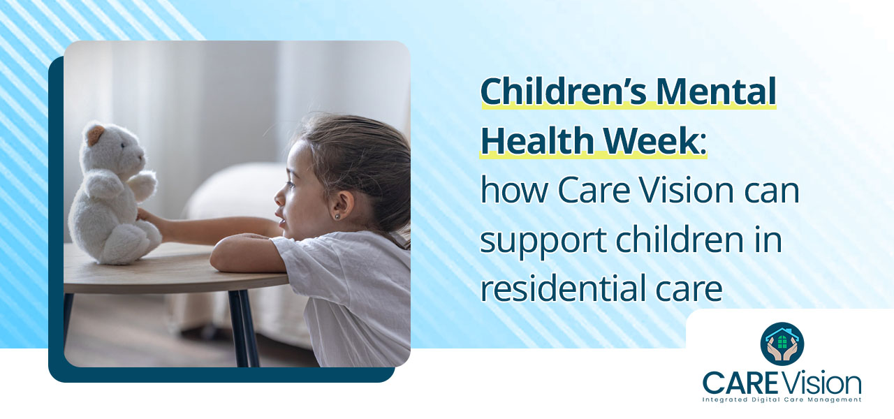 Children’s Mental Health Week how Care Vision can support children in residential care