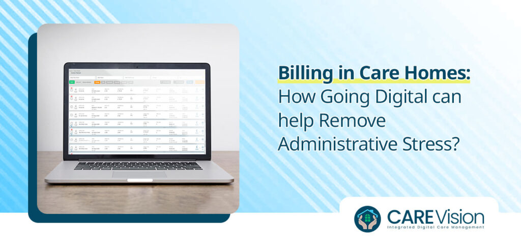 Billing in Care Homes How Going Digital can help Remove Administrative Stress