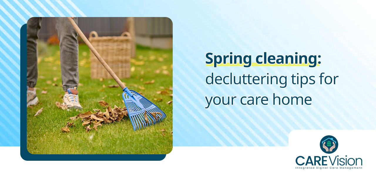 Spring cleaning decluttering tips for your care home