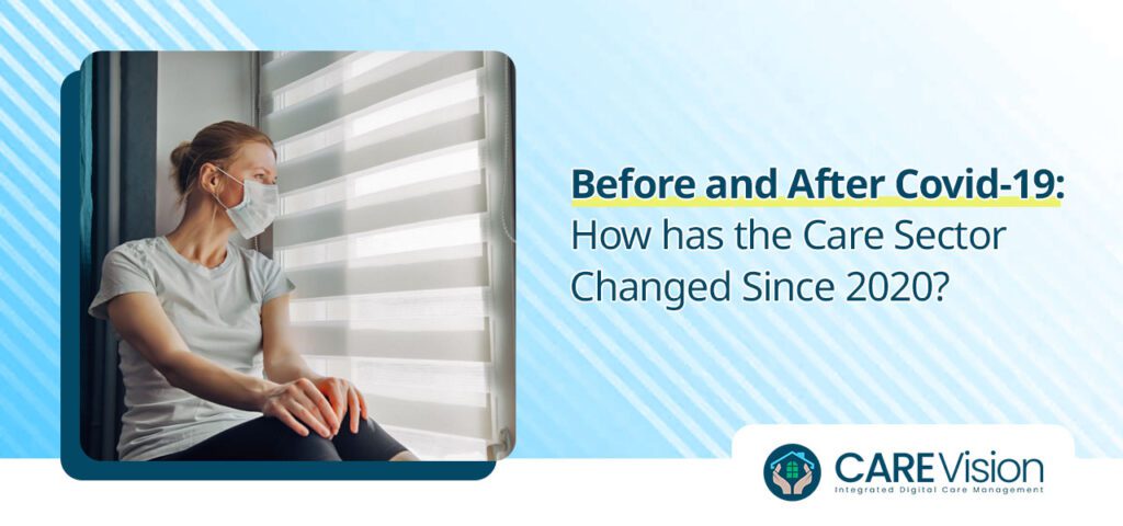 Before and after Covid-19 How has the Care Sector Changed Since 2020