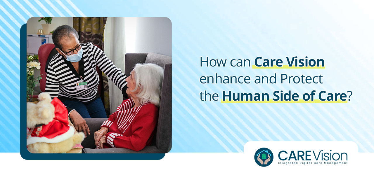 How can Care Vision enhance and Protect the Human Side of Care