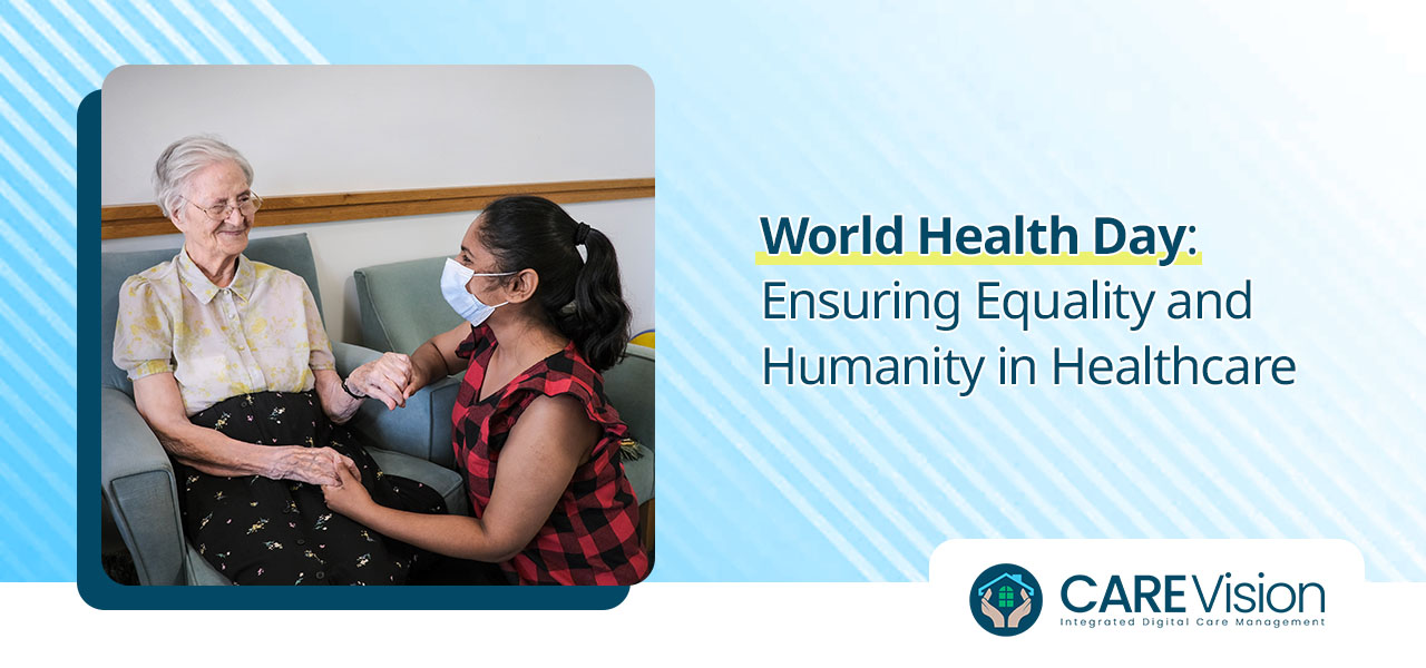 World Health Day Ensuring Equality and Humanity in Healthcare