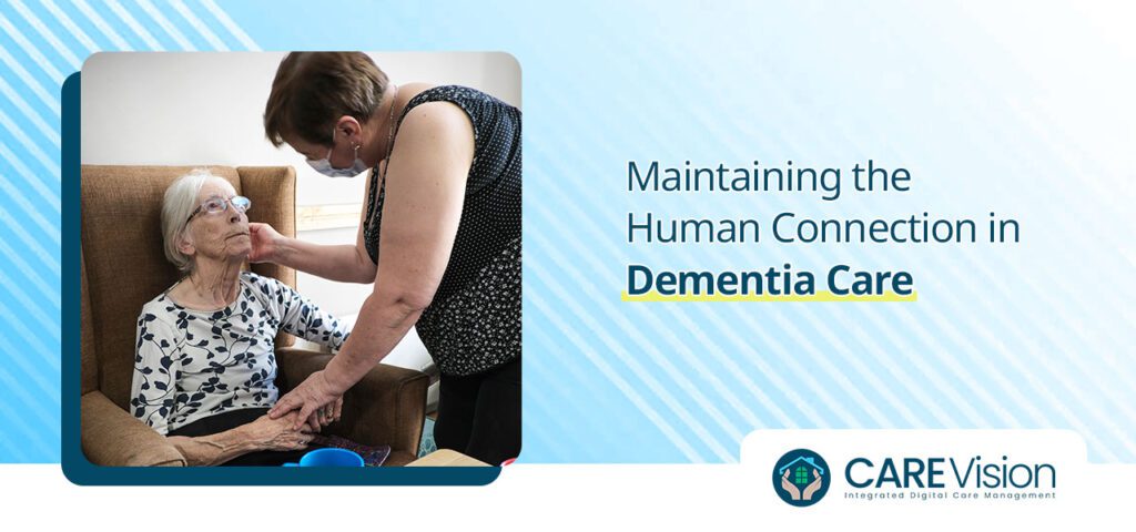 Maintaining the Human Connection in Dementia Care
