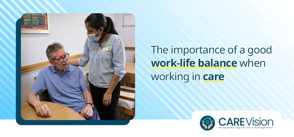 The importance of a good work life balance when working in care