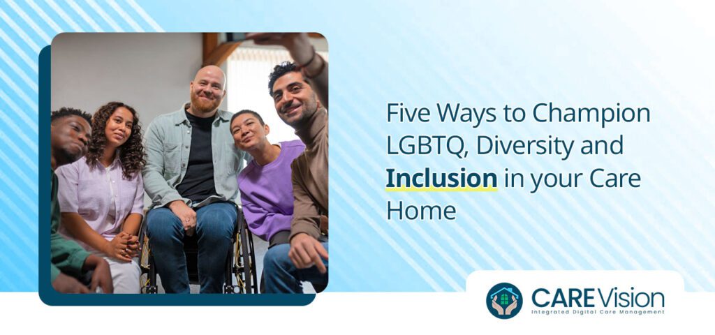 Five Ways to Champion LGBTQ, Diversity and Inclusion in your Care