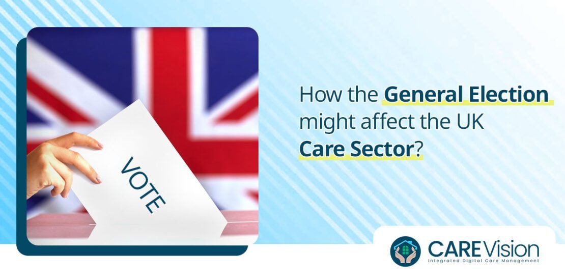 How the General Election might affect the UK Care Sector?
