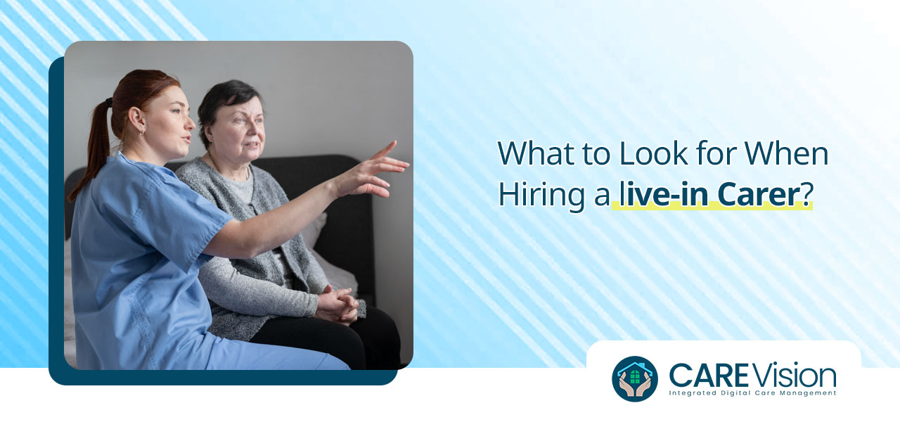 what-to-look-for-when-hiring-a-live-in-carer-carevision