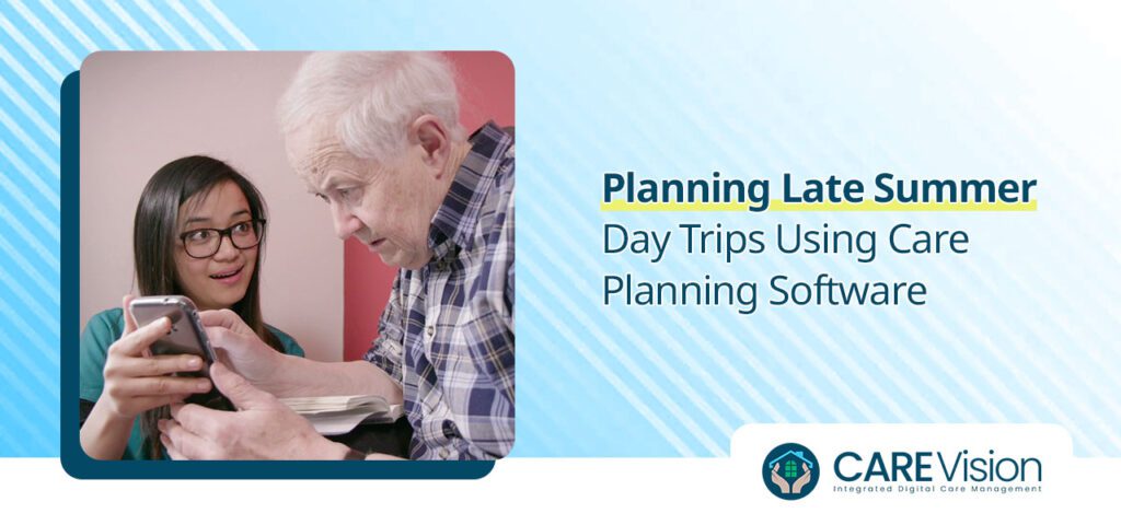 Planning Late Summer Day Trips Using Care Planning Software