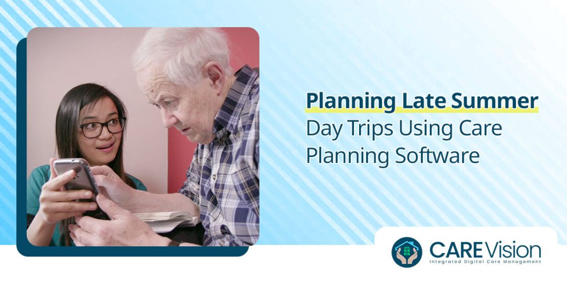 Planning Late Summer Day Trips Using Care Planning Software