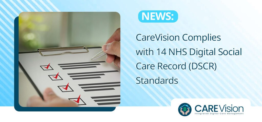 CareVision Complies with 14 NHS Digital Social Care Record (DSCR) Standards