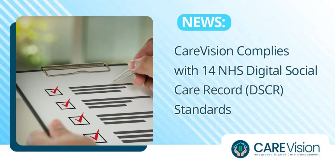 CareVision Complies with 14 NHS Digital Social Care Record (DSCR) Standards