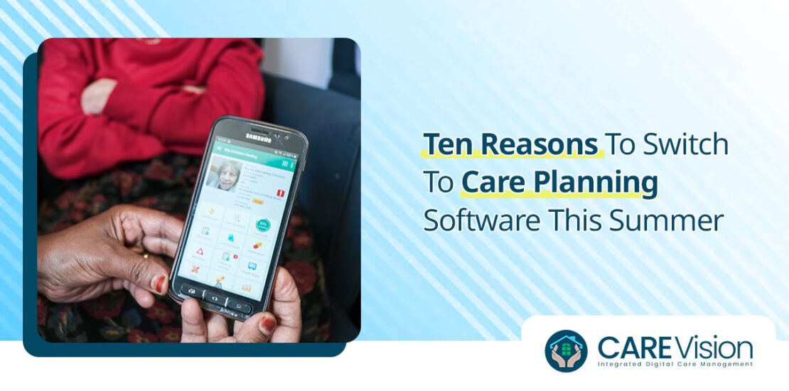 Care Sector - Ten Reasons to Switch to Care Planning Software This Summer