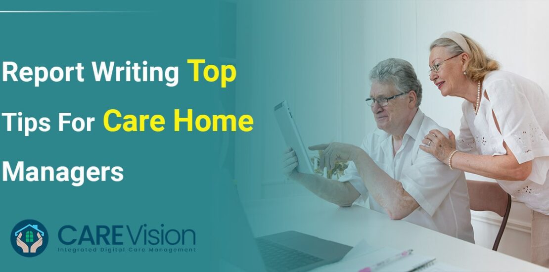 Report Writing Top Tips for Care Home Managers