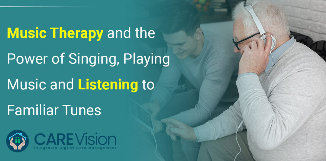 Care Sector - Music Therapy and the Power of Singing, Playing Music and Listening To Familiar Tunes